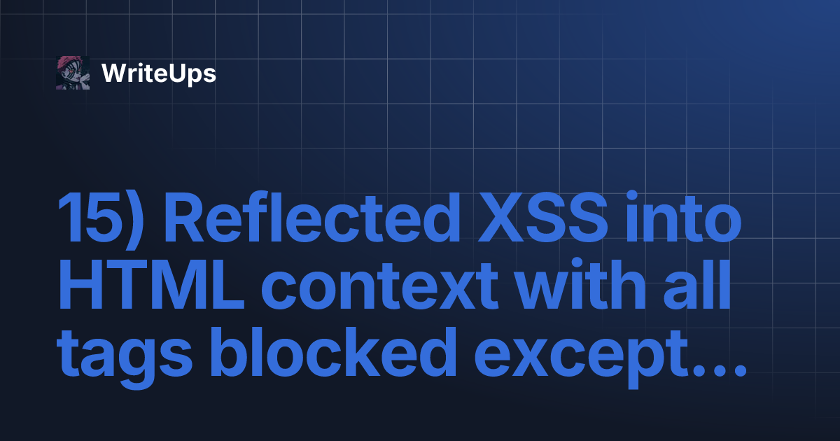 15) Reflected XSS into HTML context with all tags blocked except custom ones WriteUps